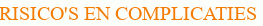 RISICO'S EN COMPLICATIES